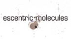 ESCENTRIC MOLECULES